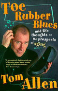 Toe Rubber Blues: Mid Life Tho - Allen, Tom