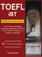 TOEFL IBT Preparation Book: Test Prep for Reading, Listening, Speaking, & Writing on the Test of English as a Foreign Language