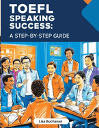 TOEFL Speaking Success: A Step-by-Step Guide to Mastering TOEFL Speaking Tasks and Boosting Your English Skills