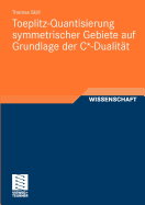 Toeplitz-Quantisierung Symmetrischer Gebiete Auf Grundlage Der C*-Dualitat