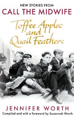 Toffee Apples and Quail Feathers: New Stories From Call the Midwife - Worth, Jennifer, SRN, SCM, and Worth, Suzannah
