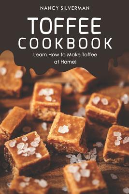 Toffee Cookbook: Learn How to Make Toffee at Home! - Silverman, Nancy