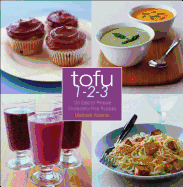 Tofu 1-2-3: 125 Easy-To-Prepare Cholesterol-Free Recipes