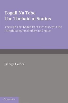 Togail na Tebe: The Thebaid of Statius - Calder, George (Edited and translated by)