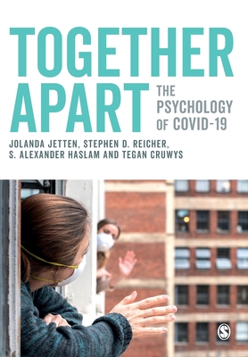 Together Apart: The Psychology of Covid-19 - Jetten, Jolanda (Editor), and Reicher, Stephen D (Editor), and Haslam, S Alexander (Editor)