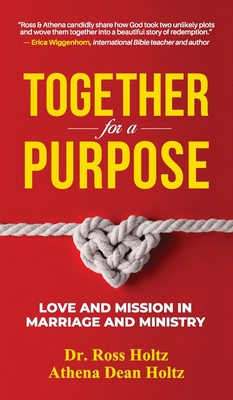 Together for a Purpose: Love and Mission in Marriage and Ministry - Holtz, Ross, and Holtz, Athena Dean Dean