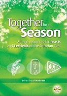 Together for a Season: Feasts and Festivals: All-Age Resources for the Feasts and Festivals of the Christian Year