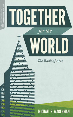 Together for the World: The Book of Acts - Wagenman, Michael R, and Bartholomew, Craig G, Dr. (Editor)