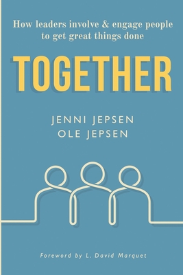 Together: How leaders involve & engage people to get great things done - Jepsen, Ole, and Marquet, L David (Foreword by), and Jepsen, Jenni