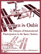 Together in Orbit: The Origins of International Participation in the Space Station