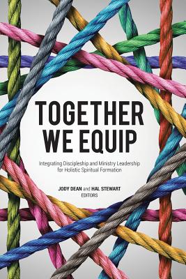 Together We Equip: Integrating Discipleship and Ministry Leadership for Holistic Spiritual Formation - Dean, Jody (Editor), and Stewart, And Hal (Editor)