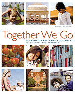 Together We Go: Extraordinary Family Journeys to Discover and Remember