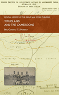 Togoland and the Cameroons: Official History of the Great War Other Theatres