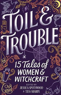 Toil & Trouble: 15 Tales of Women & Witchcraft