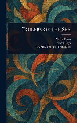 Toilers of the Sea - Hugo, Victor, and Rhys, and Thomas, W Moy (William Moy)