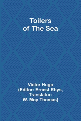 Toilers of the Sea - Hugo, Victor, and Thomas, W Moy (Translated by)