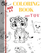 TOK coloring book AGES 3-5 PART T-U-V: Discover the Alphabet Through Coloring