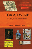 Tokaji Wine: Fame, Fate, Tradition