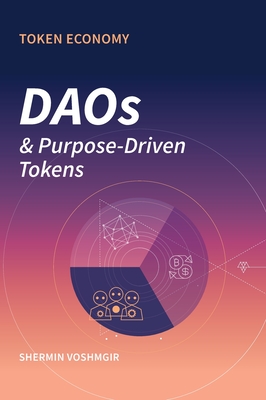 Token Economy: DAOs & Purpose-Driven Tokens - Voshmgir, Shermin