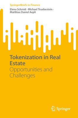 Tokenization in Real Estate: Opportunities and Challenges - Schmid, Elena, and Truebestein, Michael, and Aepli, Matthias Daniel