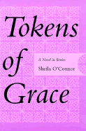 Tokens of Grace: A Novel in Stories - O'Connor, Shelia, and O'Connor, Sheila