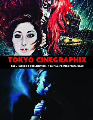 Tokyo Cinegraphix One: Horror and Exploitation: 100 Film Posters from Japan - Kobayashi, Kagami Jigoku (Editor)