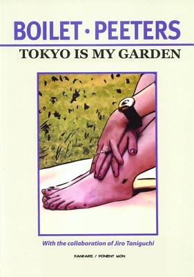 Tokyo Is My Garden - Taniguchi, Jiro, and Boilet, Fr?d?ric, and Peeters, Beno't