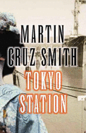 Tokyo Station - Cruz Smith, Martin