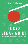 Tokyo Vegan Guide 2018: The Plant-Based Foodie's Guide to Japan's Capital
