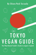 Tokyo Vegan Guide: The Plant-Based Foodie's Guide to Japan's Capital