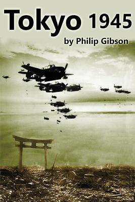 #Tokyo45: The Final Days of World War II - Gibson, Philip