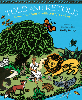 Told and Retold: Around the World with Aesop's Fables - Berry, Holly