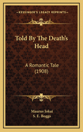 Told by the Death's Head: A Romantic Tale (1908)