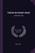 Told by the Death's Head: A Romantic Tale