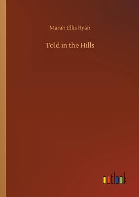 Told in the Hills - Ryan, Marah Ellis