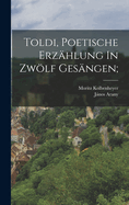 Toldi, Poetische Erzhlung In Zwlf Gesngen;