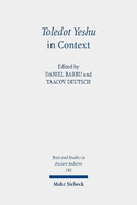 Toledot Yeshu in Context: The Jewish 'life of Jesus' in Ancient, Medieval, and Modern History