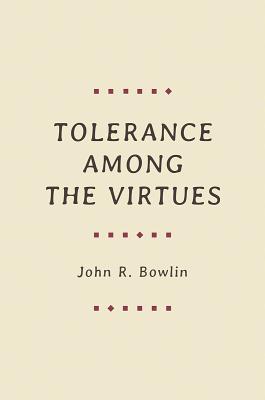 Tolerance Among the Virtues - Bowlin, John R