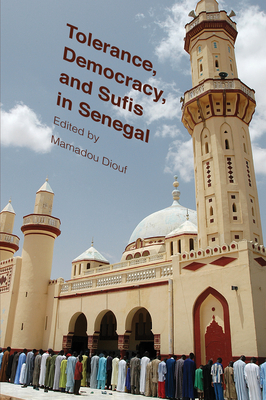 Tolerance, Democracy, and Sufis in Senegal - Diouf, Mamadou