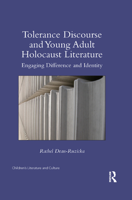 Tolerance Discourse and Young Adult Holocaust Literature: Engaging Difference and Identity - Dean-Ruzicka, Rachel