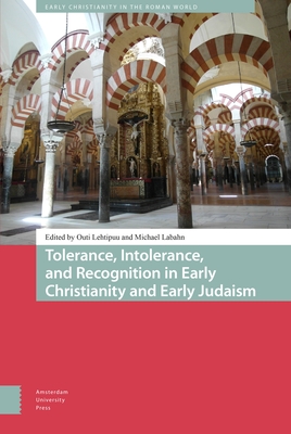 Tolerance, Intolerance, and Recognition in Early Christianity and Early Judaism - Lehtipuu, Outi (Editor), and Labahn, Michael (Editor), and Dowling, Elizabeth (Contributions by)