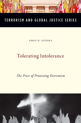 Tolerating Intolerance: The Price of Protecting Extremism - Guiora, Amos N., Professor
