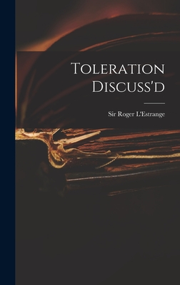 Toleration Discuss'd - L'Estrange, Roger, Sir (Creator)