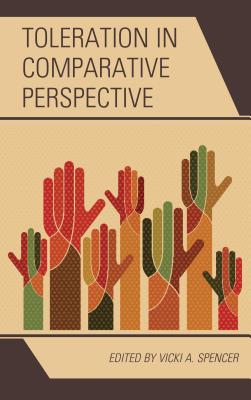 Toleration in Comparative Perspective - Spencer, Vicki A. (Contributions by), and Shogimen, Takashi (Contributions by), and Pratt, Scott L. (Contributions by)
