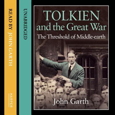 Tolkien and the Great War: The Threshold of Middle-Earth - Garth, John (Read by)