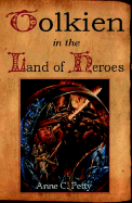 Tolkien in the Land of Heroes: Discovering the Human Spirit