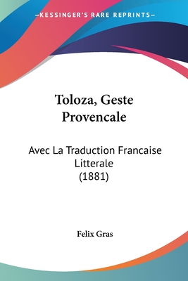 Toloza, Geste Provencale: Avec La Traduction Francaise Litterale (1881) - Gras, Felix