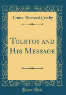 Tolstoy and His Message (Classic Reprint)