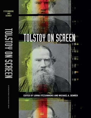 Tolstoy on Screen - Fitzsimmons, Lorna (Editor), and Denner, Michael A (Editor)