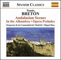 Toms Bretn: Andalusian Scenes; In the Alhambra; Opera Preludes - Comunidad de Madrid Orchestra; Miguel Roa (conductor)